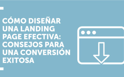 Cómo diseñar una landing page efectiva: Consejos para una conversión exitosa