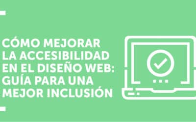 Cómo mejorar la accesibilidad en el diseño web: guía para una mejor inclusión