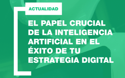 El papel crucial de la Inteligencia Artificial en el éxito de tu estrategia digital: SEO, diseño web y marketing digital