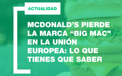 McDonald’s pierde la marca “Big Mac” en la Unión Europea: Lo que necesitas saber
