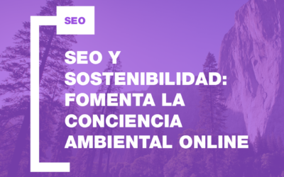 SEO y Sostenibilidad: fomenta la conciencia ambiental online